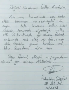 Değerli Sanatçımız Fethi Kardeşim, Kısa anın tanışmasında ney kadar etkili konuşman ve samimiyetin ile neyin o tatlı havasına soktun bizleri. Sizlerle tanışmak ziyadesiyle mutlu etti. Festivalimizde yer almanız festival anlamında renk oldu, ses oldu, sanat oldu. Rabbim yolunu her daim açık kılsın. Başarıların daim olsun.

Fahretdin Gözgün
Isparta Bld.Bşk.Yrd.